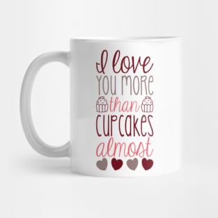 I love you more than cupcakes...almost Mug